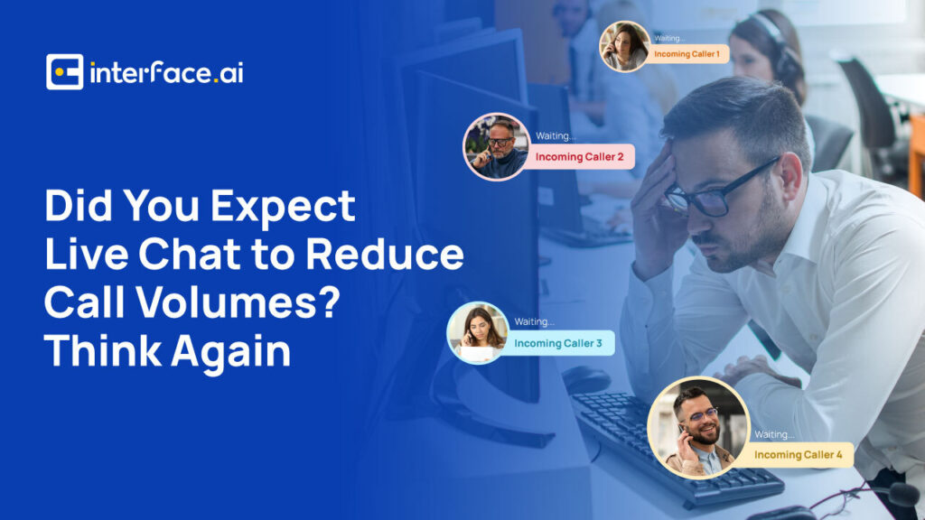 Did You Expect Live Chat to Reduce Call Volumes? Think Again